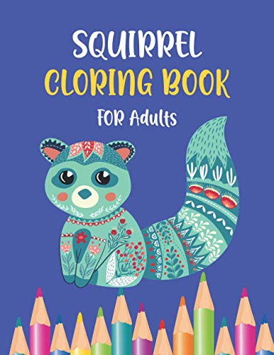 Squirrel Coloring Book For Adults: A Fun Coloring Book Gift For Squirrel Lovers & adults Relaxation With Beautiful Designs (Animal Coloring Books)