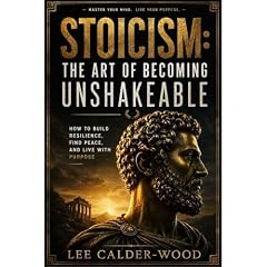 Stoicism: The Art of Becoming Unshakeable Audiobook By Lee Calder-Wood cover art