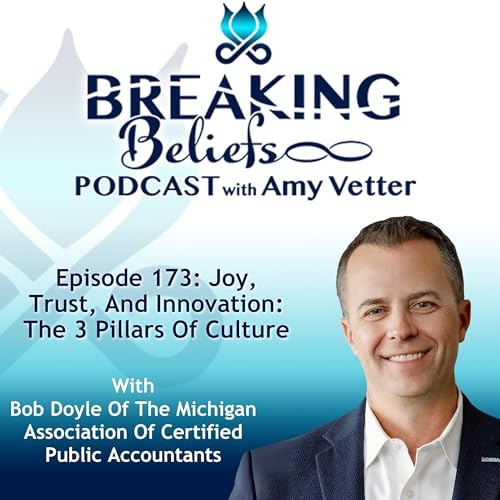 Episode 173: Joy, Trust, And Innovation: The 3 Pillars Of Culture With Bob Doyle