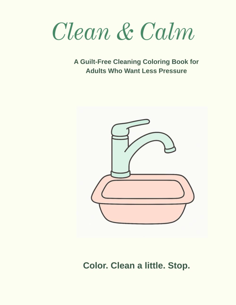 Calm & Clean: A guilt-free cleaning coloring book for adults who want less pressure