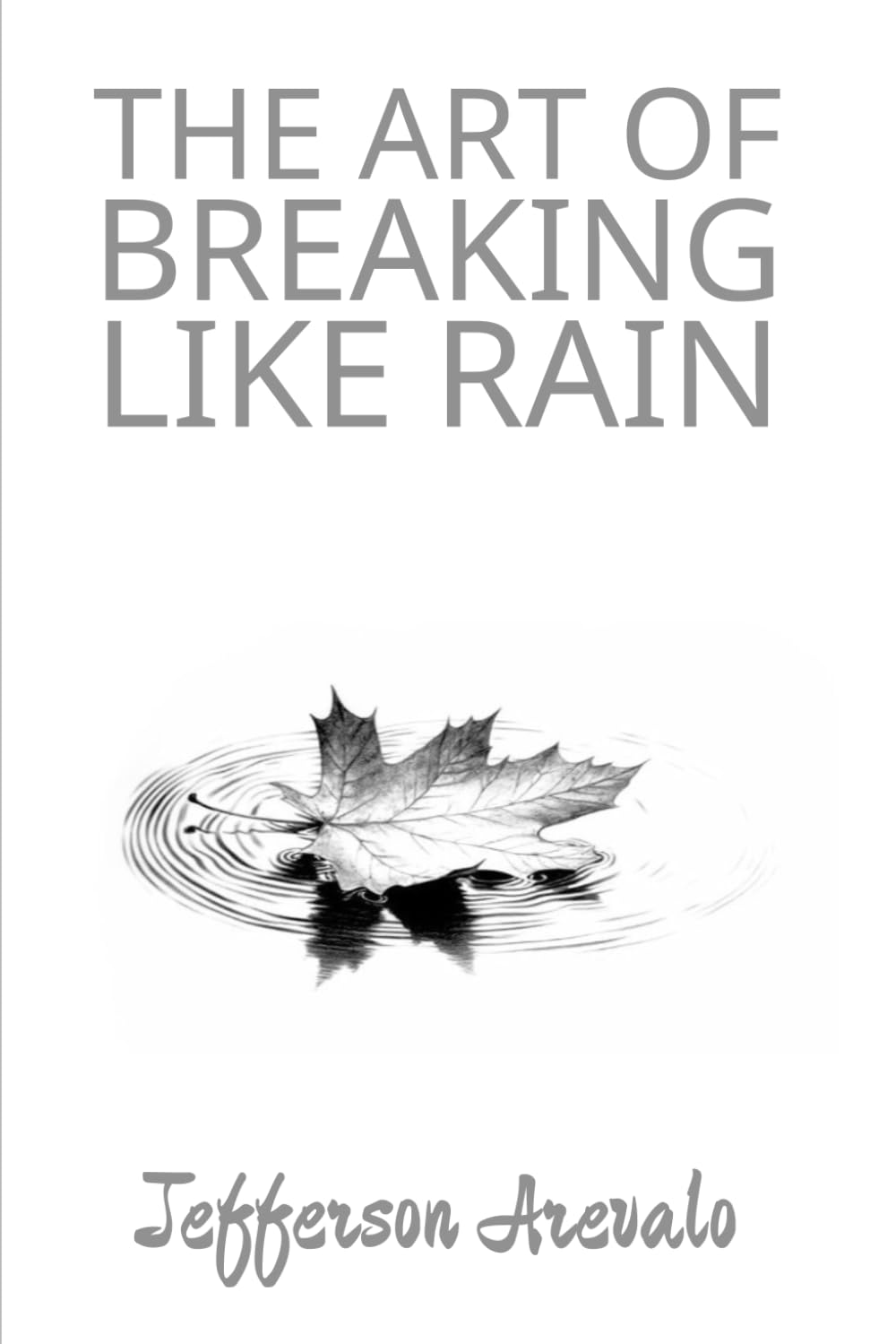 The Art of Breaking Like Rain (The Art of Holding All That I Have Been)