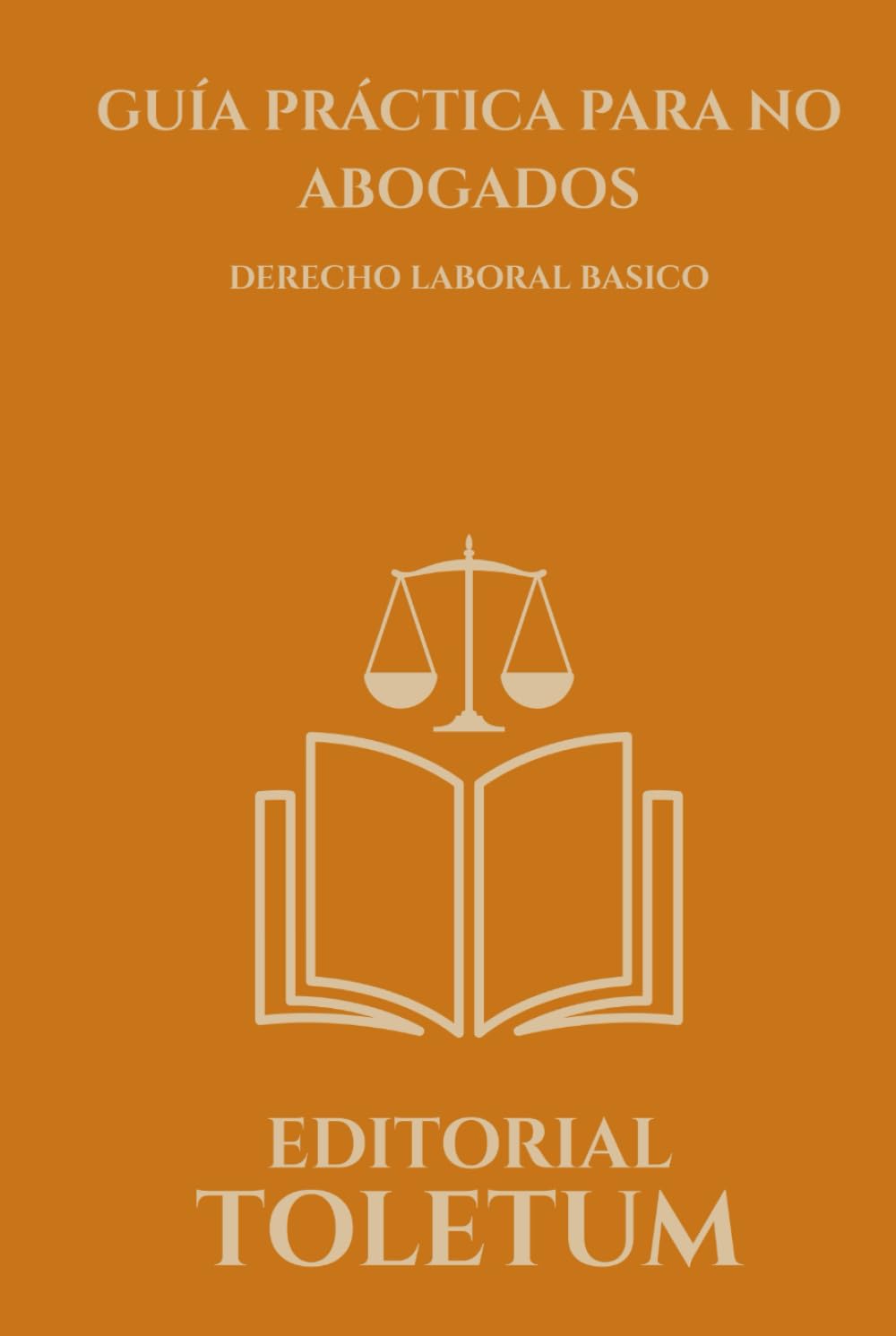 GUIA PRACTICA PARA NO ABOGADOS: DERECHO LABORAL BASICO (EDITORIAL TOLETUM)