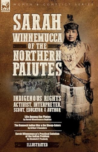 Sarah Winnemucca of the Northern Paiutes: Indigenous Rights Activist, Interpreter, Scout, Educator and Author
