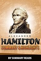 Alexander Hamilton: By Ron Chernow - Summary & Highlights 1522904123 Book Cover