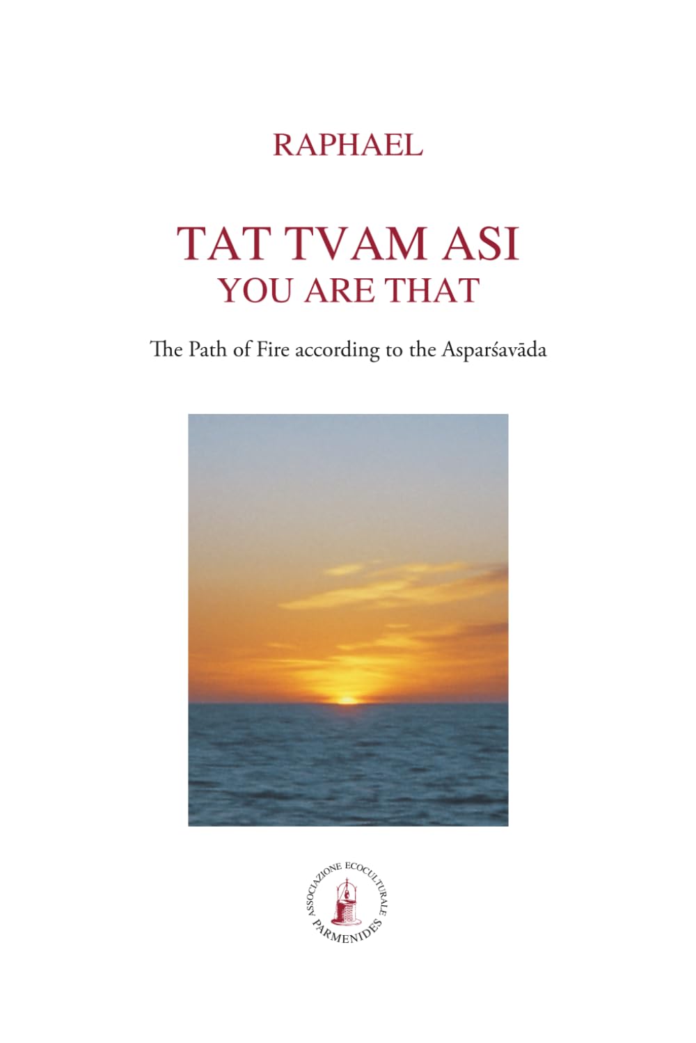 TAT TVAM ASI. You are That: The Path of Fire according to the Asparsavada (ASRAM VIDYA COLLECTION)