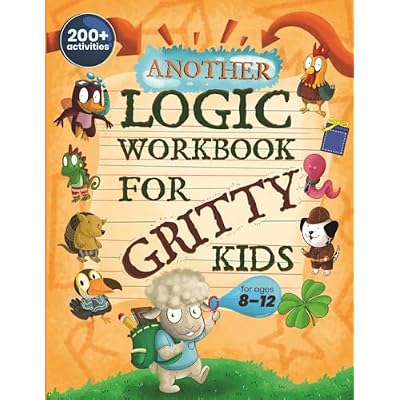 Another Logic Workbook for Gritty Kids: Spatial Reasoning, Math Puzzles, Word Games, Logic Problems, Focus Activities, Two-Player Games.