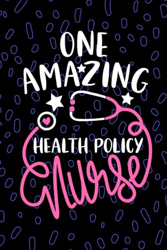 One Amazing Health Policy Nurse: Blank Lined Journal Notebook for Registered Healthcare Policy Nurse RN, Future Public Health Nurse Practitioner NP, ... Health Nursing Student Graduation Gift Diary