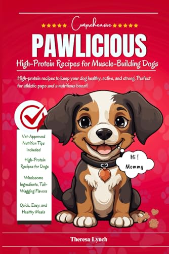 Pawlicious : High protein recipes for muscle building dogs: High-protein recipes to keep your dog healthy, active, and strong. Perfect for athletic pups and a nutritious boost!