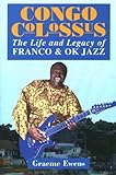 Congo Colossus: The Life and Legacy of Franco & OK Jazz