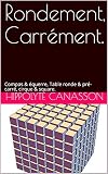 Rondement, Carrément.: Compas & équerre, Table ronde & pré-carré, cirque & square.