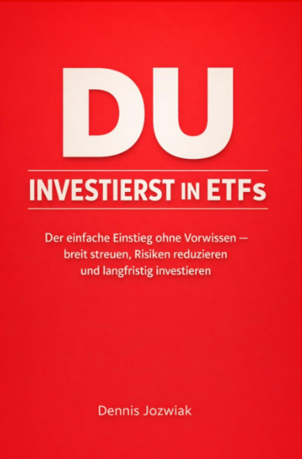 DU INVESTIERST in ETFs: Der einfache Einstieg ohne Vorwissen – breit streuen, Risiken reduzieren und langfristig investieren