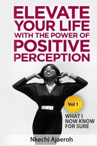 Elevate Your Life with the Power of Positive Perce: What I Now Know For Sure