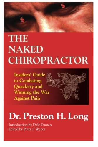 The Naked Chiropractor: An Insider's Guide to Combating Quackery and