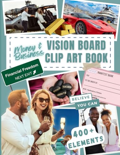 Money and Business Vision Board Clip Art Book: Abundance, Money, Business & Luxury Lifestyle Curated Collection of 400+ Cut-Out Images, Words and ... for Law of Attraction (Vision Board Supplies)