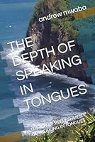 THE DEPTH OF SPEAKING IN TONGUES: THE JOY OF REFRESHMENT OF SPEAKING IN TONGUES B0G33JP25B Book Cover