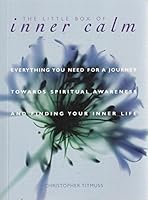 THE LITTLE BOOK OF INNER CALM: EVERYTHING YOU NEED FOR A JOURNEY TOWARD SPIRITUAL AWARENESS AND CONNECTING TO YOUR INNER LIFE. 1861555571 Book Cover