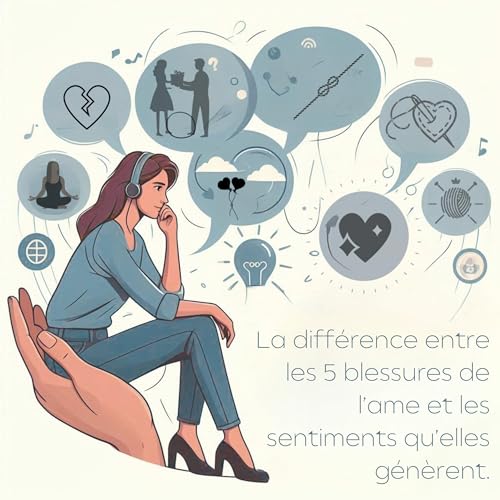 La difference entre les 5 blessures de l'&acirc;me et les sentiments qu'elles g&eacute;n&egrave;rent Podcast Por  arte de portada