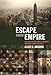 Escape from Empire: The Developing World's Journey through Heaven and Hell
