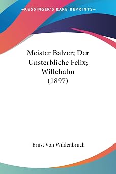 Meister Balzer; Der Unsterbliche Felix; Willehalm 1897 German Edition