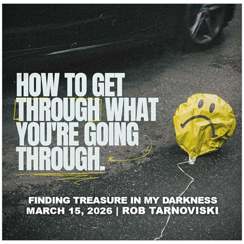March 15, 2026 - Finding Treasure In My Darkness - How To Get Through, What You're Going Through