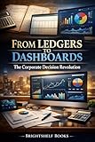 From Ledgers to Dashboards: The Corporate Decision Revolution