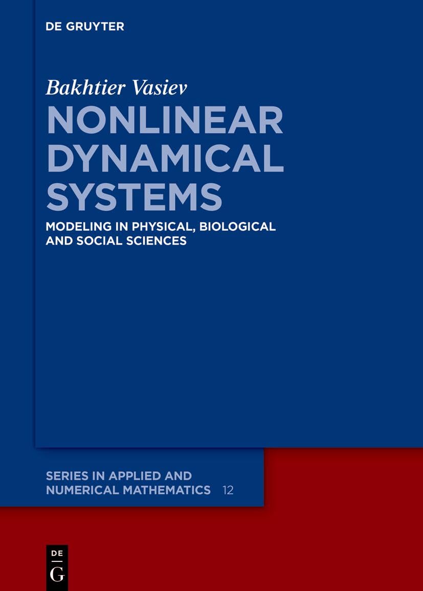 Nonlinear Dynamical Systems: Modeling in Physical, Biological and Social Sciences (De Gruyter Series in Applied and Numerical Mathematics)