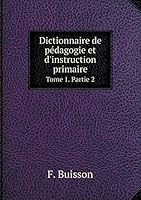 Dictionnaire de pédagogie et d'instruction primaire Tome 1. Partie 2 5519253803 Book Cover