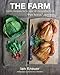 The Farm: Rustic Recipes for a Year of Incredible Food