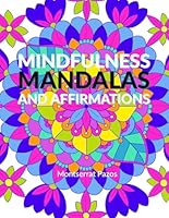 Mindfulness Mandalas and Affirmations for Stress Relief: Relaxing Flowers Patterns and More: A Coloring book for Adults and Teens B0D22PC7LH Book Cover