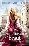 Eine unbeugsame Braut - Simona Ahrnstedt Übersetzer: Corinna Roßbach 