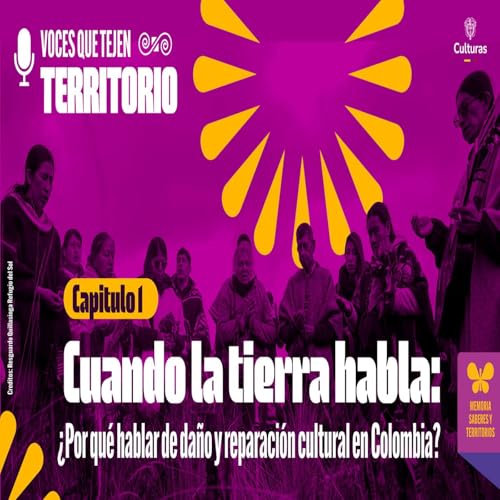 Cuando la tierra habla: &iquest;Por qu&eacute; hablar de da&ntilde;o y reparaci&oacute;n cultural en Colombia?