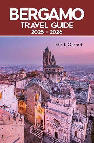 Bergamo Travel Guide 2025-2026: Discover Italy’s Hidden Gem with Insider Tips, Scenic Maps, and the Charms of Città Alta, Bassa, and Lombardy’s Treasures