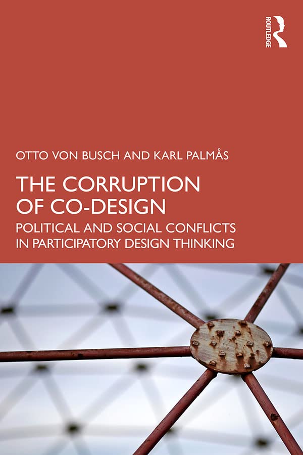 The Corruption of Co-Design: Political and Social Conflicts in Participatory Design Thinking      1st Edition, Kindle Edition