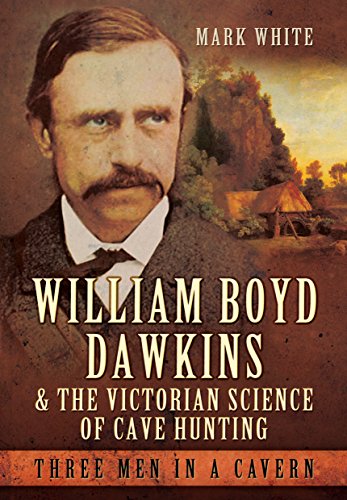 William Boyd Dawkins and the Victorian Science of Cave Hunting: Three Men in a Cavern