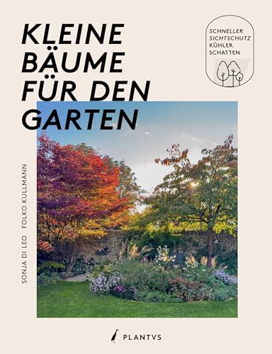 Kleine Bäume für den Garten: Kleine Bäume für den Garten – schneller Sichtschutz, kühler Schatten. Dekorative Gehölze: die besten Arten und Sorten für ... Sträucher für mehr Vielfalt und Atmosphäre