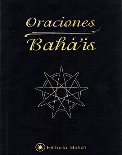 Oraciones Bahá'ís: Báb, Bahá'u'lláh y 'Abdu'l-Bahá (Spanish Edition)