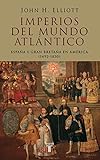 Imperios del mundo atlántico: España y Gran Bretaña en América (1492-1830)