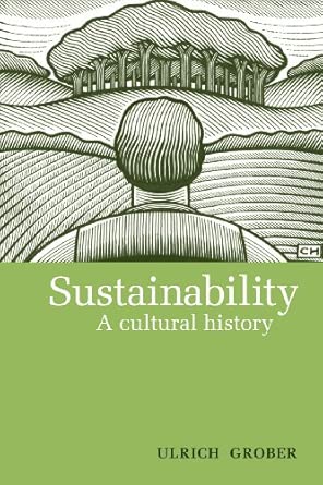 Sustainability: A Cultural History: 9 Sustainability: A Cultural History: 9 book cover