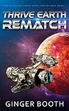 Thrive Earth Rematch (Thrive Colony Corps Space Adventures Book 2)