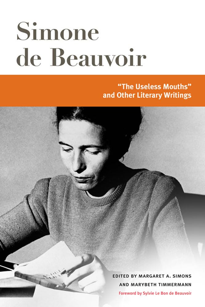 "The Useless Mouths" and Other Literary Writings (Beauvoir Series)