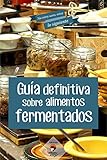  Guía definitiva sobre alimentos FERMENTADOS (No estoy sano, estoy lo siguiente nº 2)