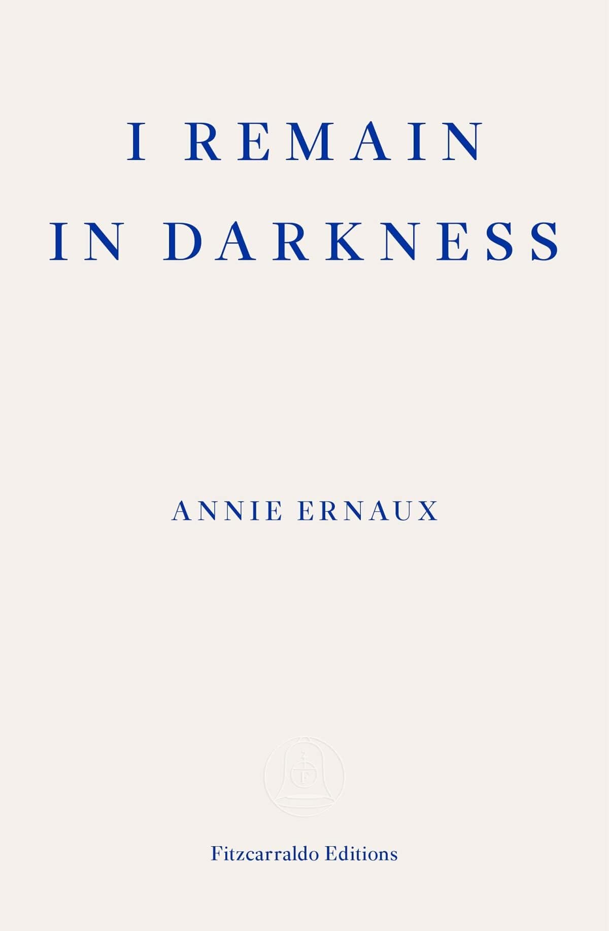 Fitzcarraldo Editions I Remain in Darkness