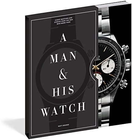A Man and His Watch: 76 of the World's Most Iconic Watches and Stories from the Men Who Wore Them
