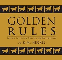 Golden Rules: lessons for living from my golden retriever 1936447819 Book Cover