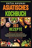 Asiatisches Kochbuch: Genießen Sie eine große Auswahl an asiatischen Rezepten. Tauchen Sie ein in die einzigartige Welt der asiatischen Küche.