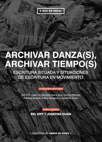 ARCHIVAR DANZA(S), ARCHIVAR TIEMPO(S): ESCRITURA SITUADA Y SITUACIONES DE ESCRITURA EN MOVIMIENTO (Spanish Edition)