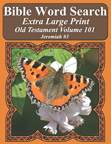 Bible Word Search Extra Large Print Old Testament Volume 101: Jeremiah #3 (Bible Word Search Puzzles For Adults Jumbo Print Butterfly Edition)