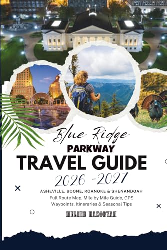 Blue Ridge Parkway Travel Guide 2026 - 2027: Asheville, Boone, Roanoke & Shenandoah – Full Route Map, Mile by Mile Guide, GPS Waypoints, Itineraries & Seasonal Tips