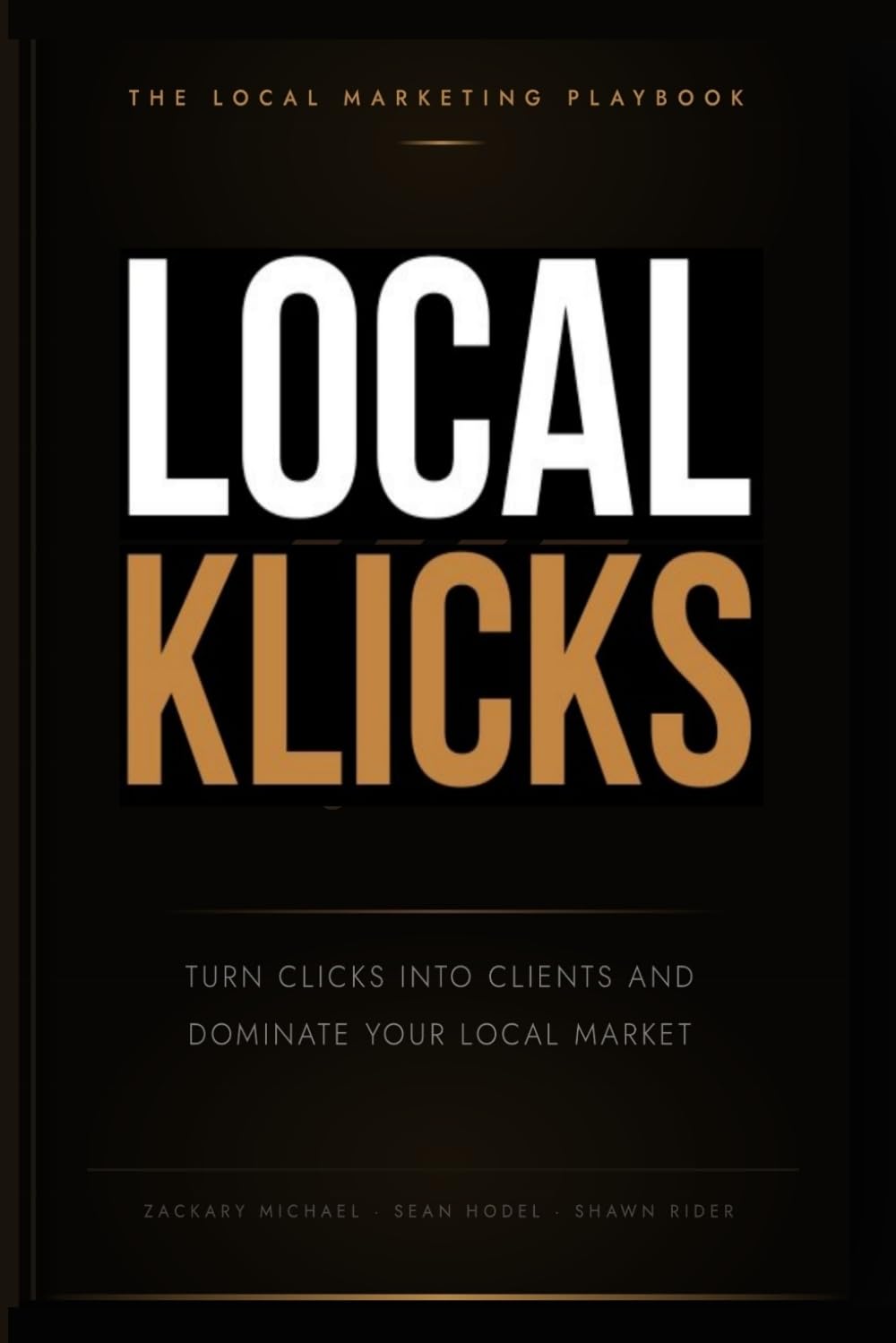 Local Klicks: Turn Clicks Into Clients and Dominate Your Local Market