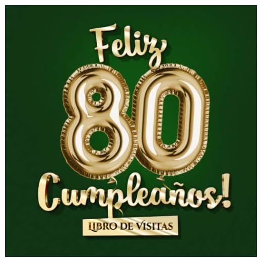 Feliz 80 Cumpleaños - Libro de visitas: Decoración para el 81 cumpleaños – Un regalo original para hombre y mujer - 81 años - Edición Globos Oro Verde ... para felicitaciones y fotos de los invitados